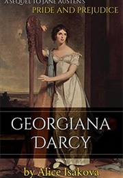 Georgiana Darcy: A Sequel to Jane Austen's Pride and Prejudice (Alice Isakova)