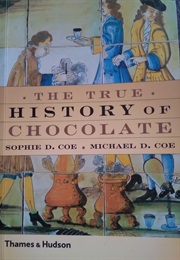 The True History of Chocolate (Sophie D Coe, Michael D Coe)