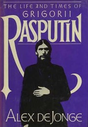 Life and Times of Grigorii Rasputin (Alex DE Jonge)