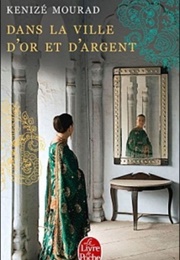 Dans La Ville D'Or Et D'Argent (Kénizé Mourad)