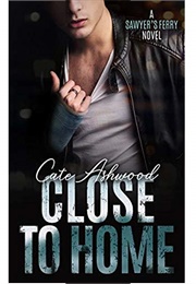 Close to Home (Sawyer's Ferry, #4) (Cate Ashwood)