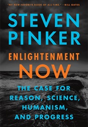 Enlightenment Now: The Case for Reason, Science, Humanism, and Progress (Steven Pinker)