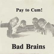 BAD BRAINS - Pay to Cum