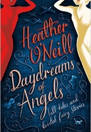 Daydreams of Angels: Tall Tales and Twisted Fairy Stories (Heather O'Neill)