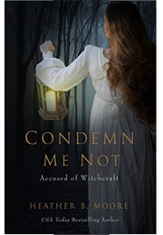 Condemn Me Not (Heather B Moore)