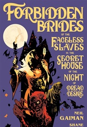 Forbidden Brides of the Faceless Slaves in the Secret House of the Night of Dread Desire (Neil Gaiman)