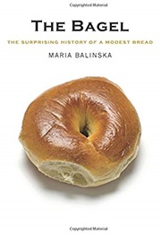 The Bagel: The Surprising History of a Modest Bread (Maria Balinska)