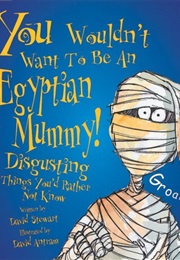 You Wouldn&#39;t Want to Be an Egyptian Mummy! (David Stewart)