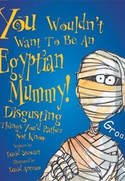 You Wouldn't Want to Be an Egyptian Mummy! (David Stewart)