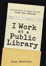 I Work at a Public Library (Gina Sheridan)