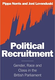 Political Recruitment: Gender, Race & Class in the British Parliament (Pippa Norris & Joni Lovenduski)