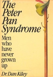 The Peter Pan Syndrome: Men Who Have Never Grown Up (Dan Kiley)