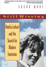 Still Missing: Amelia Earhart and the Search for Modern Feminism (Susan Ware)