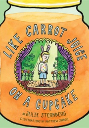 Like Carrot Juice on a Cupcake (Julie Sternberg)