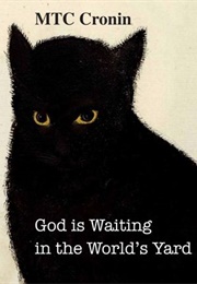God Is Waiting in the World's Yard (M.T.C. Cronin)