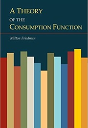 Theory of the Consumption Function (Milton Friedman)