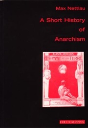 A Short History of Anarchism (Max Nettlau)