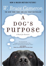 A Dog's Purpose (W. Bruce Cameron)