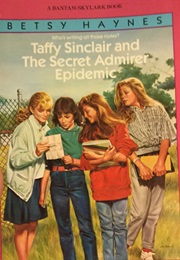 Taffy Sinclair and the Secret Admirer Epidemic (Betsy Haynes)