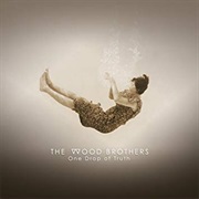 The Wood Brothers- One Drop of Truth