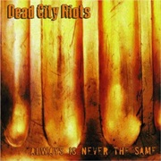 Always Is Never the Same - Dead City Riots