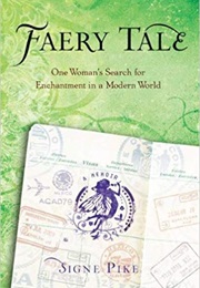 Faery Tale: One Woman's Search for Enchantment in a Modern World (Signe Pike)