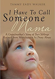 I Have to Call Someone Mama (Tammy Eady Walker)