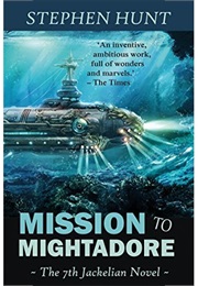 Mission to Mightadore (Stephen Hunt)