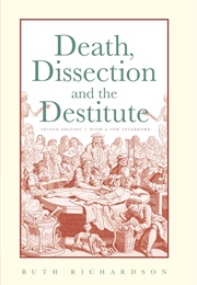 Death, Dissection and the Destitute (Ruth Richardson)