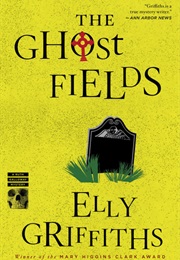 The Ghost Fields (Elly Griffiths)