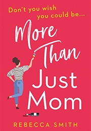 More Than Just a Mom (Rebecca Smith)