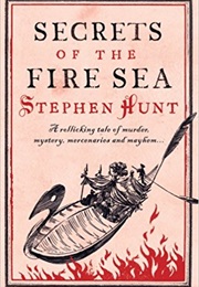 Secrets of the Fire Sea (Stephen Hunt)