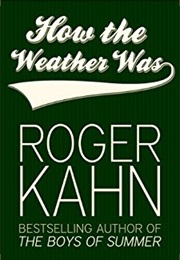 How the Weather Was (Roger Kahn)