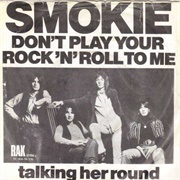 Don't Play Your Rock N Roll to Me .. Smokie