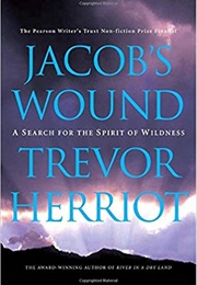 Jacob&#39;s Wound: A Search for the Spirit of Wildness (Trevor Herriot)