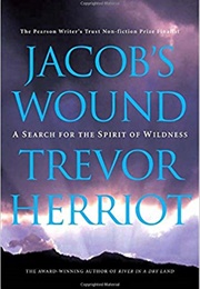 Jacob's Wound: A Search for the Spirit of Wildness (Trevor Herriot)