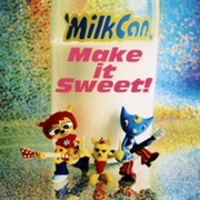 Milkcan - Make It Sweet!