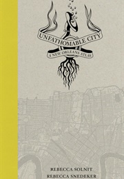 Unfathomable City: A New Orleans Atlas (Rebecca Solnit)