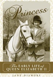 Princess: The Early Life of Queen Elizabeth II (Jane Dinsmore)