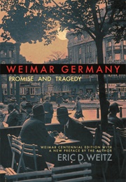Weimar Germany: Promise and Tragedy (Eric D. Weitz)