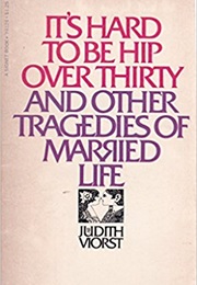 It's Hard to Be Hip Over Thirty (Judith Viorst)