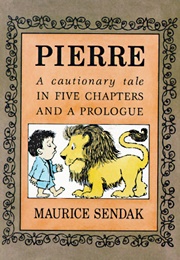 Pierre: A Cautionary Tale in Five Chapters and a Prologue (Maurice Sendak)