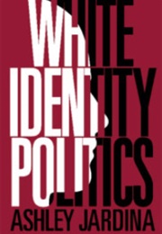 White Identity Politics (Ashley Jardina)