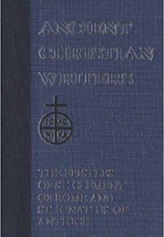 Epistles of Sts. Clement of Rome and Ignatius of Antioch (James A. Kleist, Translator)