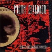 Pygmy Children - Deconstruct