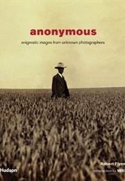 Anonymous: Enigmatic Images From Unknown Photographers (Robert Flynn Johnson)