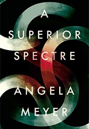 A Superior Spectre (Angela Meyer)