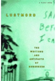 Lustmord: The Writings and Artifacts of Murderers (Brian King (Editor))