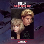 Take My Breath Away (Love Theme From Top Gun) - Berlin