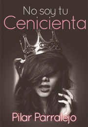 No Soy Tu Cenicienta (Pilar Parralejo)